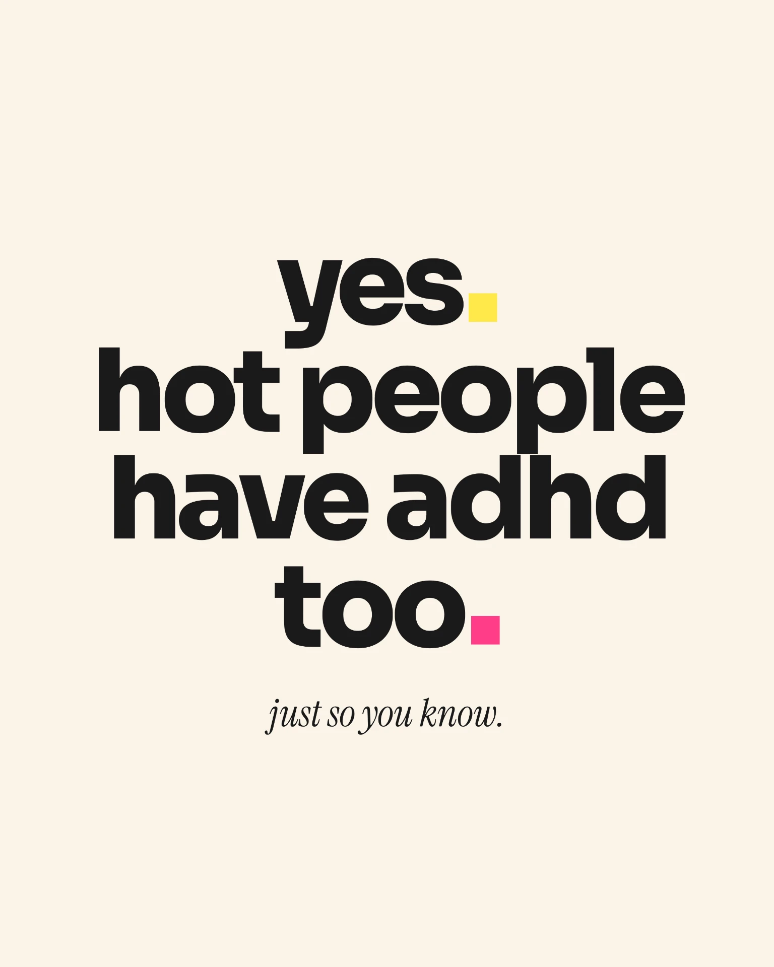 Yes Hot people have ADHD too