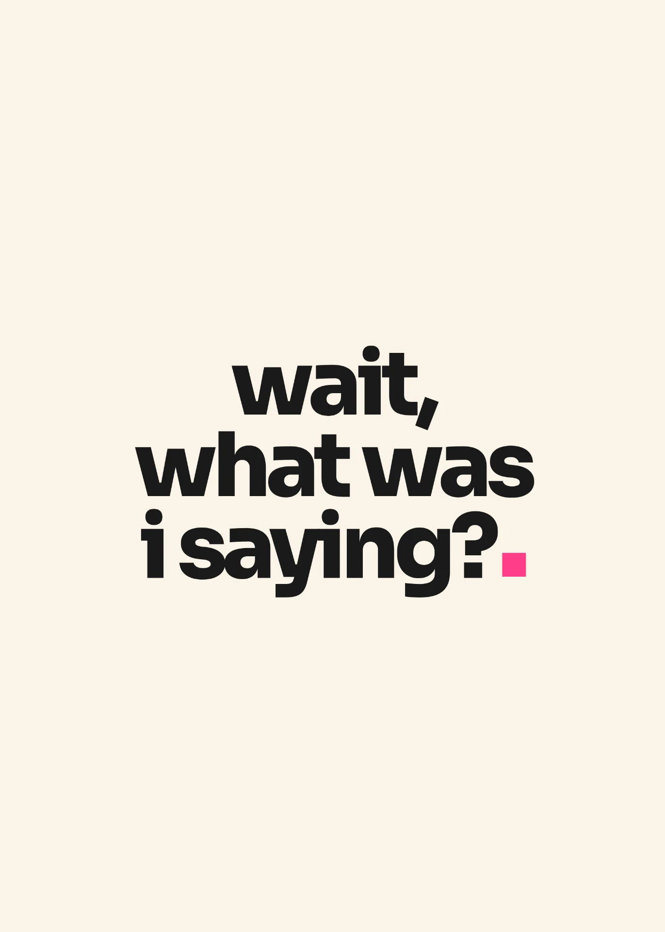 the wait, what was I saying? poster artwork